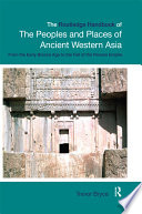The Routledge handbook of the peoples and places of ancient Western Asia : from the early Bronze Age to the fall of the Persian Empire