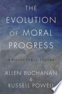 The evolution of moral progress : : a biocultural theory /