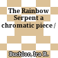 The Rainbow Serpent : a chromatic piece /
