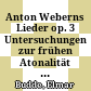 Anton Weberns Lieder op. 3 : Untersuchungen zur frühen Atonalität bei Webern