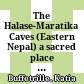 The Halase-Maratika Caves (Eastern Nepal) : a sacred place claimed by both Hindus and Buddhists