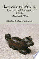 Empowered writing : : exorcistic and apotropaic rituals in medieval China /