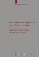 Die Erscheinungsform des Christentums : : Zur ästhetischen Neugestaltung der Religionstheologie bei Herder, Wackenroder und De Wette /
