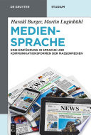 Mediensprache : : Eine Einführung in Sprache und Kommunikationsformen der Massenmedien /