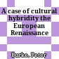 A case of cultural hybridity : the European Renaissance