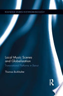 Local music scenes and globalization : transnational platforms in Beirut /