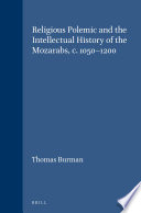 Religious polemic and the intellectual history of the Mozarabs, c.1050-1200 /