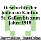 Geschichte der Juden im Kanton St. Gallen bis zum Jahre 1918
