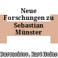 Neue Forschungen zu Sebastian Münster