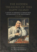 The hidden treasures of this happy island : a history of numismatics in Britain from the Renaissance to the Enlightenment