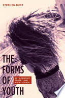 The Forms of Youth : : Twentieth-Century Poetry and Adolescence /