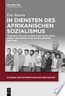 In Diensten des Afrikanischen Sozialismus : Tansania und die globale Entwicklungsarbeit der beiden deutschen Staaten, 1961-1990