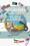 Modelling World Englishes : : A Joint Approach to Postcolonial and Non-Postcolonial Varieties /