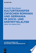 Kulturtransfer zwischen Romania und Germania im Hoch- und Spätmittelalter : : Geburt der Übersetzung /