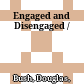 Engaged and Disengaged /