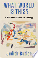 What World Is This? : : A Pandemic Phenomenology /
