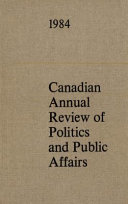 Canadian Annual Review of Politics and Public Affairs 1984 /