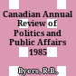 Canadian Annual Review of Politics and Public Affairs 1985 /
