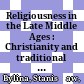 Religiousness in the Late Middle Ages : : Christianity and traditional culture in Central and Eastern Europe in the fourteenth and fifteenth centuries /