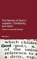 The names of God in Judaism, Christianity, and Islam : a basis for interfaith dialogue /