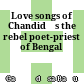 Love songs of Chandidās : the rebel poet-priest of Bengal