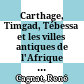 Carthage, Timgad, Tébessa et les villes antiques de l'Afrique du Nord