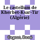 Le castellum de Kherbet-Ksar-Tir (Algérie)