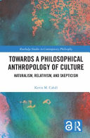 Towards a philosophical anthropology of culture : : naturalism, relativism, and skepticism /