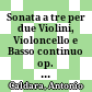 Sonata a tre per due Violini, Violoncello e Basso continuo op. I / 9