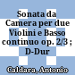 Sonata da Camera per due Violini e Basso continuo : op. 2/3 ; D-Dur