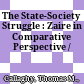 The State-Society Struggle : : Zaire in Comparative Perspective /