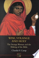 Wise, strange, and holy : the strange woman and the making of the Bible /