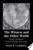 The Witness and the Other World : : Exotic European Travel Writing, 400–1600 /