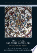 The Seljuqs and their Successors : : Art, Culture and History /