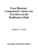 Four illusions : Candrakirti's advice for travelers on the Bodhisattva path /