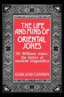 The life and mind of Oriental Jones : Sir William Jones, the father of modern linguistics