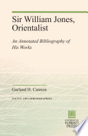 Sir William Jones, Orientalist : : An Annotated Bibliography of His Works /