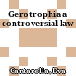 Gerotrophia : a controversial law