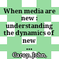 When media are new : : understanding the dynamics of new media adoption and use /