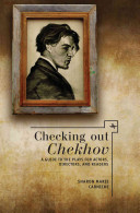 Checking out Chekhov : : a guide to the plays for actors, directors, and readers /