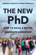 The new PhD : : how to build a better graduate education /