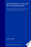 International law and self-determination : : the interplay of the politics of territorial possession with formulations of post-colonial national identity /