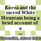 Korea and the sacred White Mountain : being a brief account of a journey in Korea in 1891