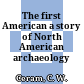 The first American : a story of North American archaeology