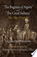 "The Bagnios of Algiers" and "The Great Sultana" : : Two Plays of Captivity /