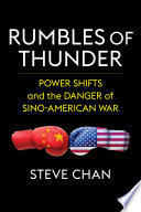 Rumbles of Thunder : : Power Shifts and the Danger of Sino-American War /