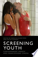 Screening Youth : : Contemporary French and Francophone Cinema /