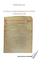 La ville, le gouvernement et l’écrit à Montpellier (xiie-xive siècle) : Essai d'histoire sociale