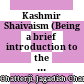 Kashmir Shaivaism : (Being a brief introduction to the history, literature and doctrines of the Advaita Shaiva Philosophy of Kashmir, specifically called the Trika System.)