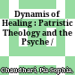 Dynamis of Healing : : Patristic Theology and the Psyche /